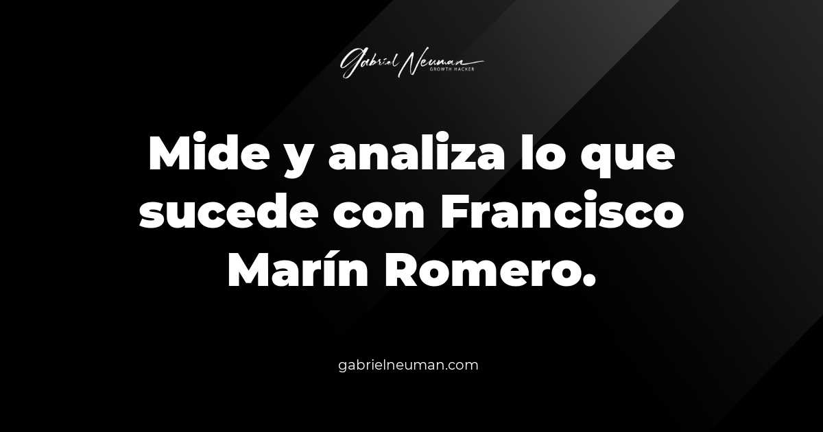 Mide y analiza lo que sucede con Francisco Marín Romero.