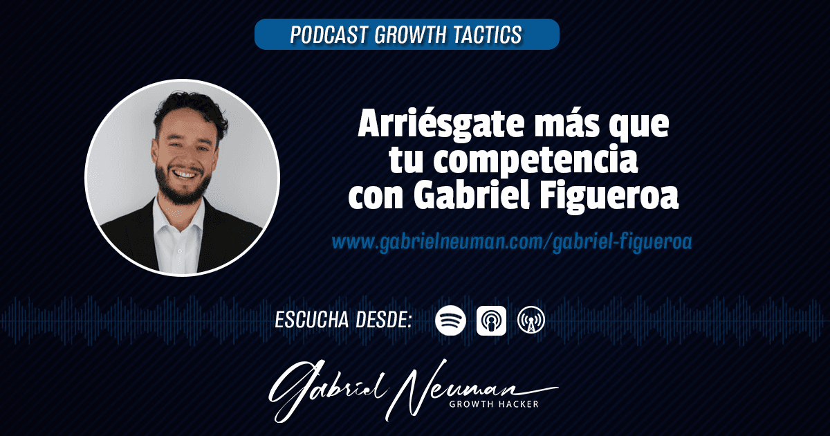 Arriésgate más que tu competencia con Gabriel Figueroa